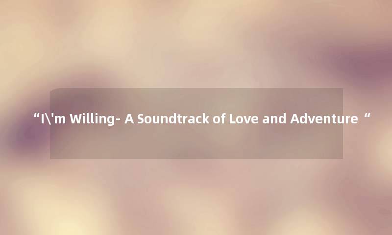 I'm Willing- A Soundtrack of Love and Adventure