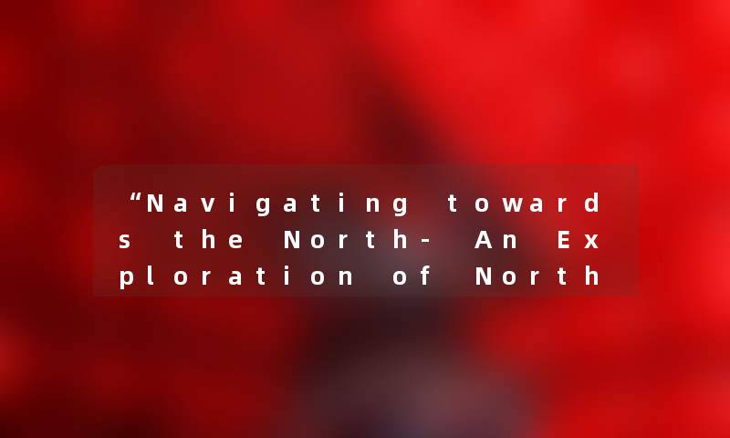 Navigating towards the North- An Exploration of Northern Hemisphere Culture and Geography